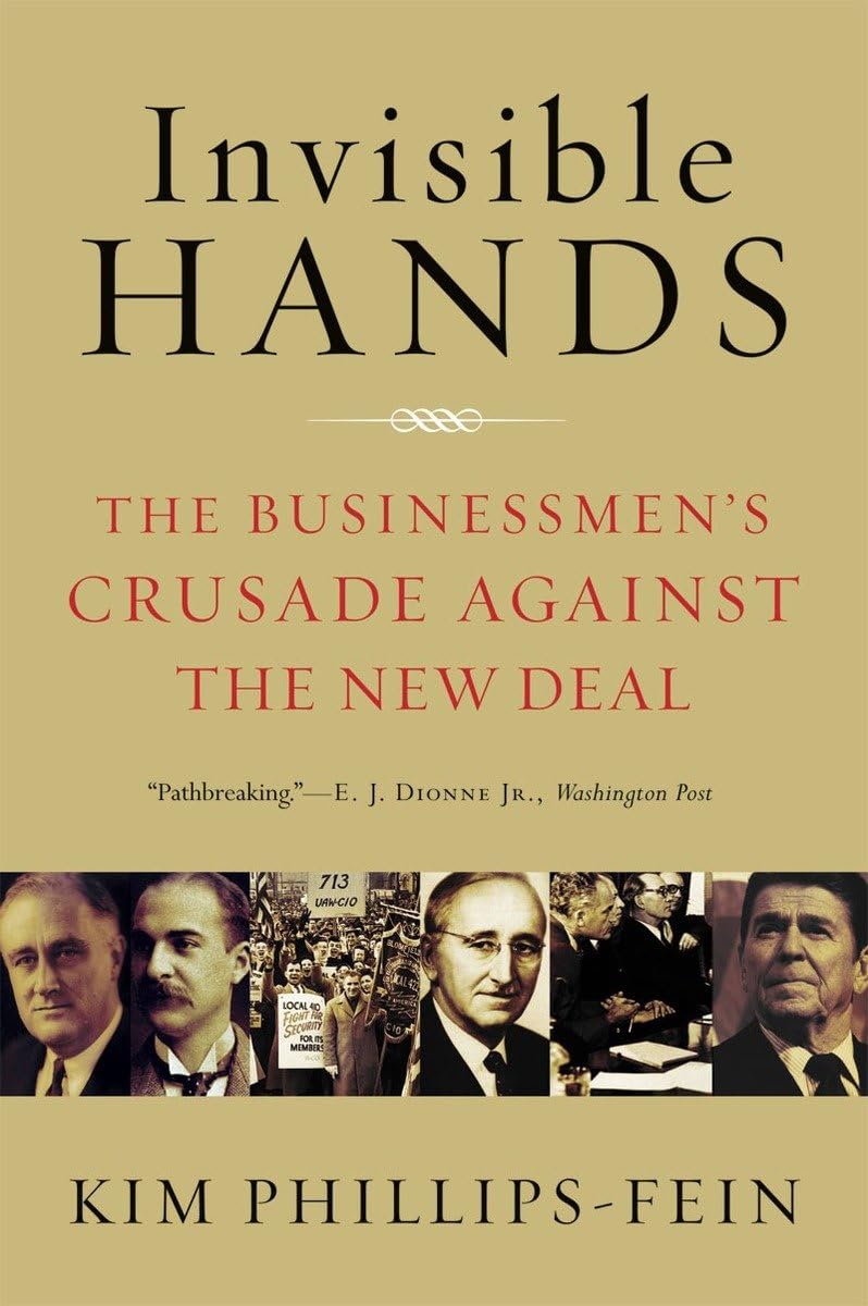 Invisible Hands: The Businessmen's Crusade Against the New Deal,Used
