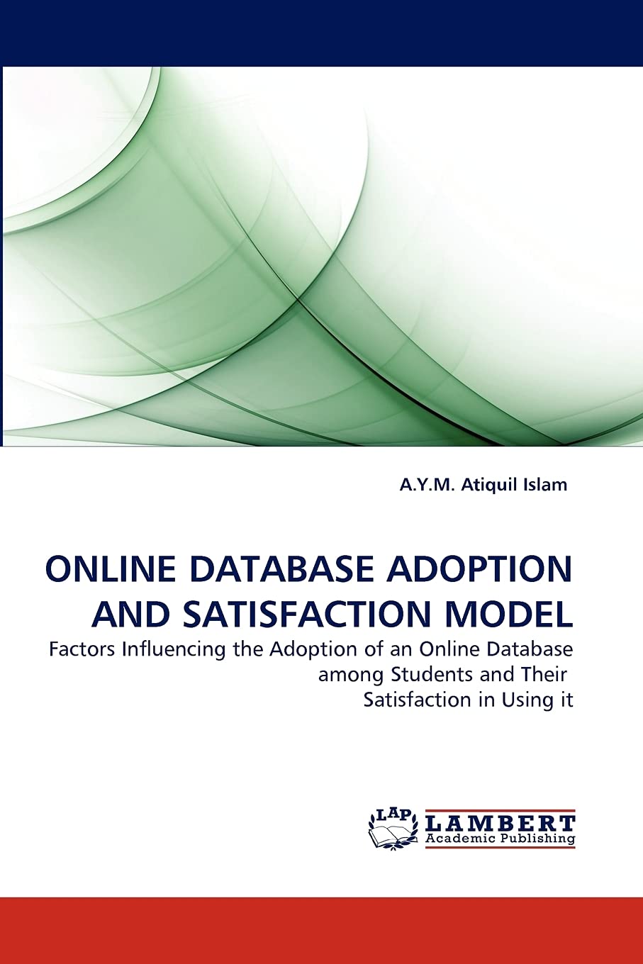 ONLINE DATABASE ADOPTION AND SATISFACTION MODEL: Factors Influencing the Adoption of an Online Database among Students and Their,Used