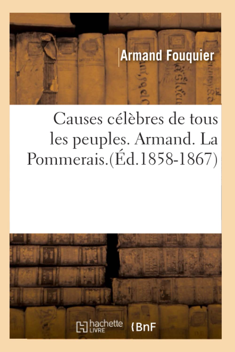 Causes Clbres De Tous Les Peuples. Armand. La Pommerais.(D.18581867) (Sciences Sociales) (French Edition),New