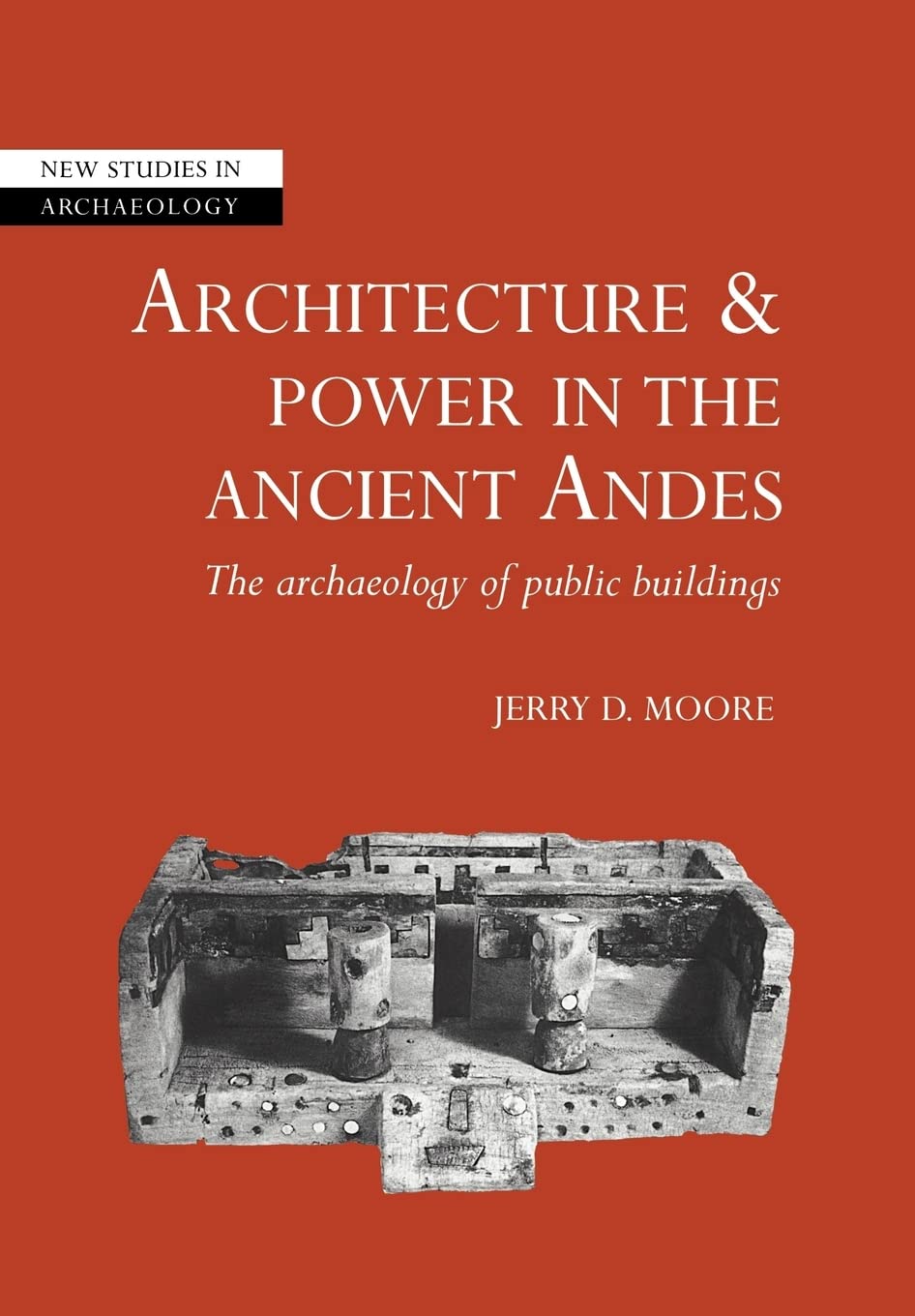 Architecture and Power in the Ancient Andes: The Archaeology of Public Buildings (New Studies in Archaeology),Used