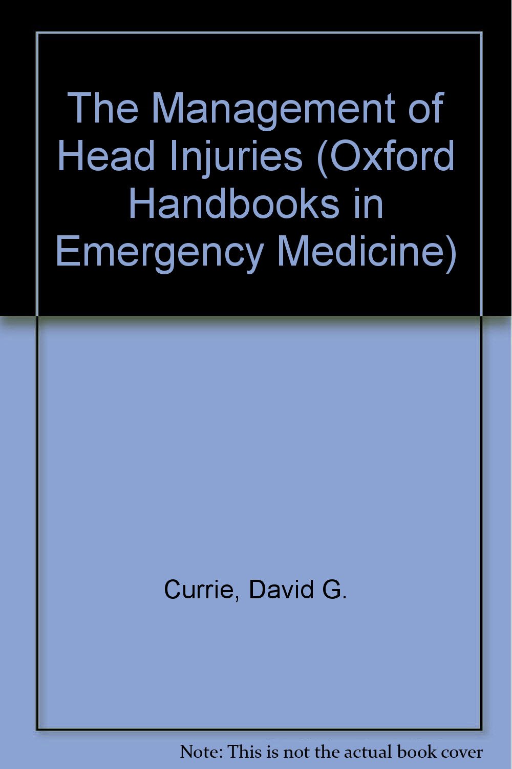 The Management of Head Injuries (Oxford Handbooks in Emergency Medicine),Used