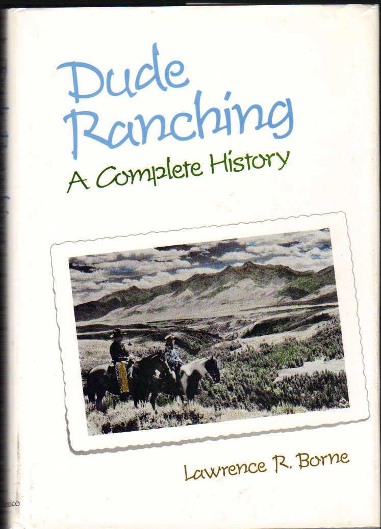 Dude Ranching: A Complete History,New