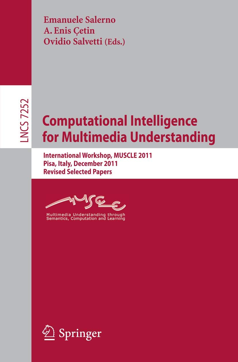 Computational Intelligence for Multimedia Understanding: International Workshop, MUSCLE 2011, Pisa, Italy, December 1315, 2011,,Used