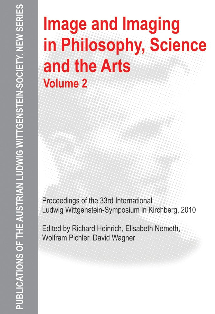 Image and Imaging in Philosophy, Science and the Arts: Proceedings of the 33rd International Ludwig Wittgensteinsymposium in Ki,Used