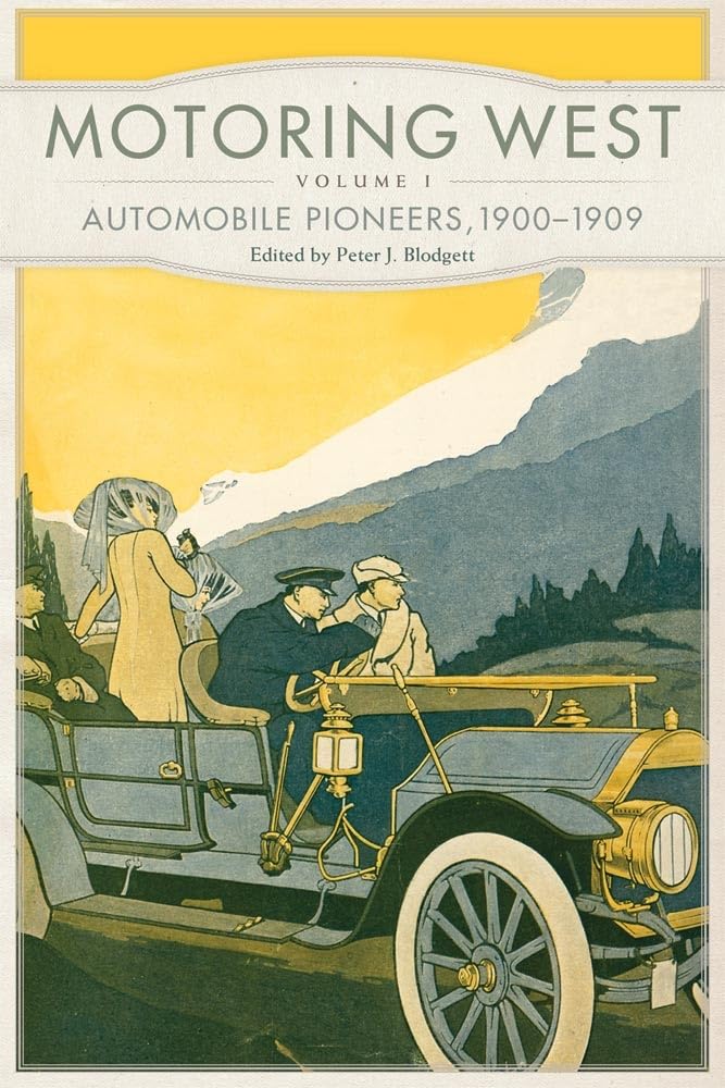 Motoring West: Volume 1: Automobile Pioneers, 19001909,Used