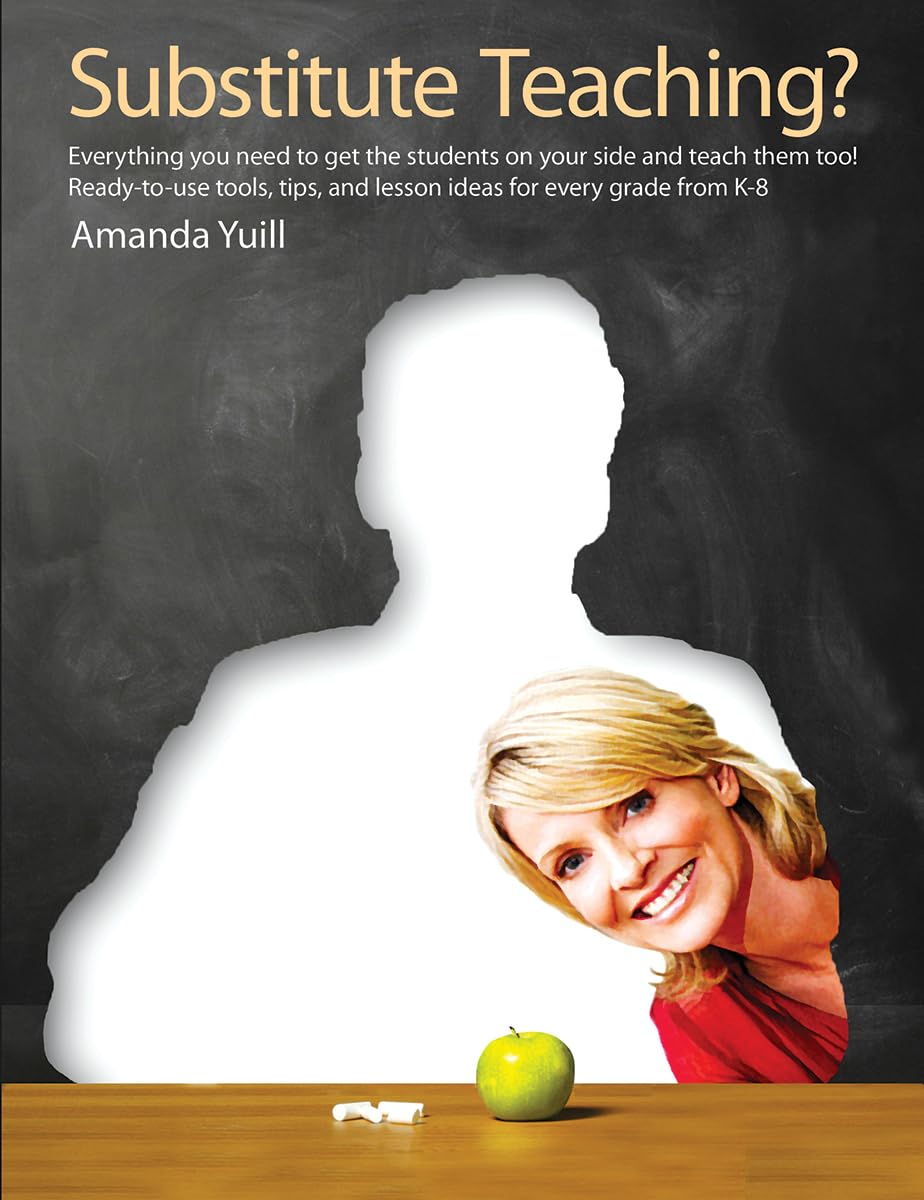 Substitute Teaching?: Everything You Need to Get the Students on Your Side and Teach Them Too,Used