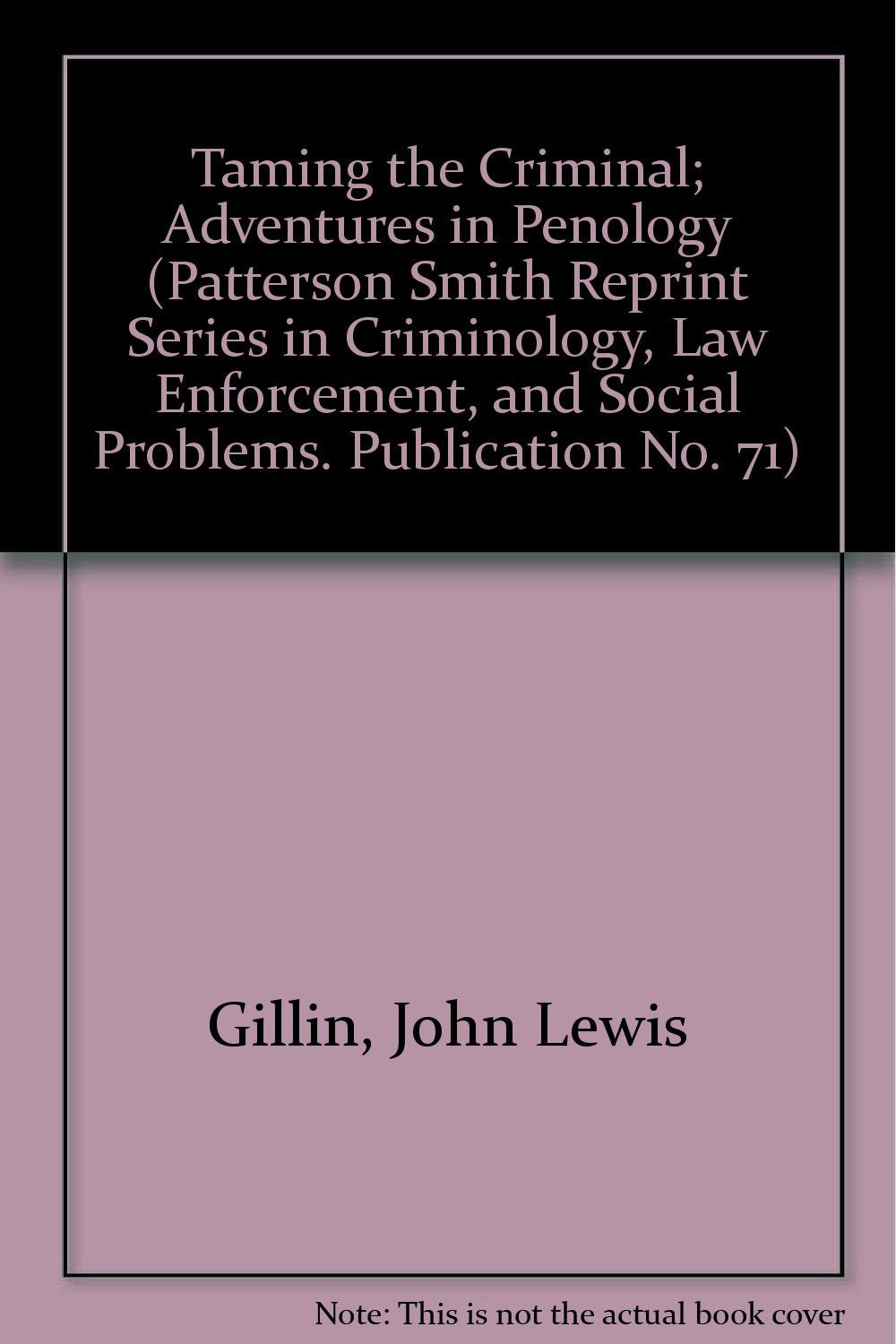 Taming the Criminal; Adventures in Penology (Patterson Smith Reprint Series in Criminology, Law Enforcement, and Social Problems,Used