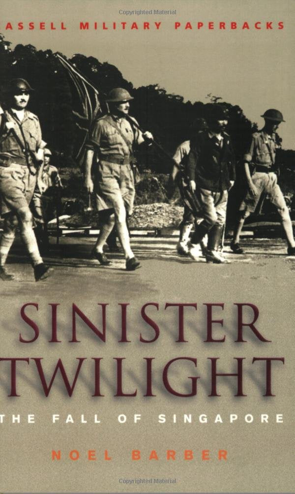 Sinister Twilight: The Fall Of Singapore (Cassell Military Paperback),New