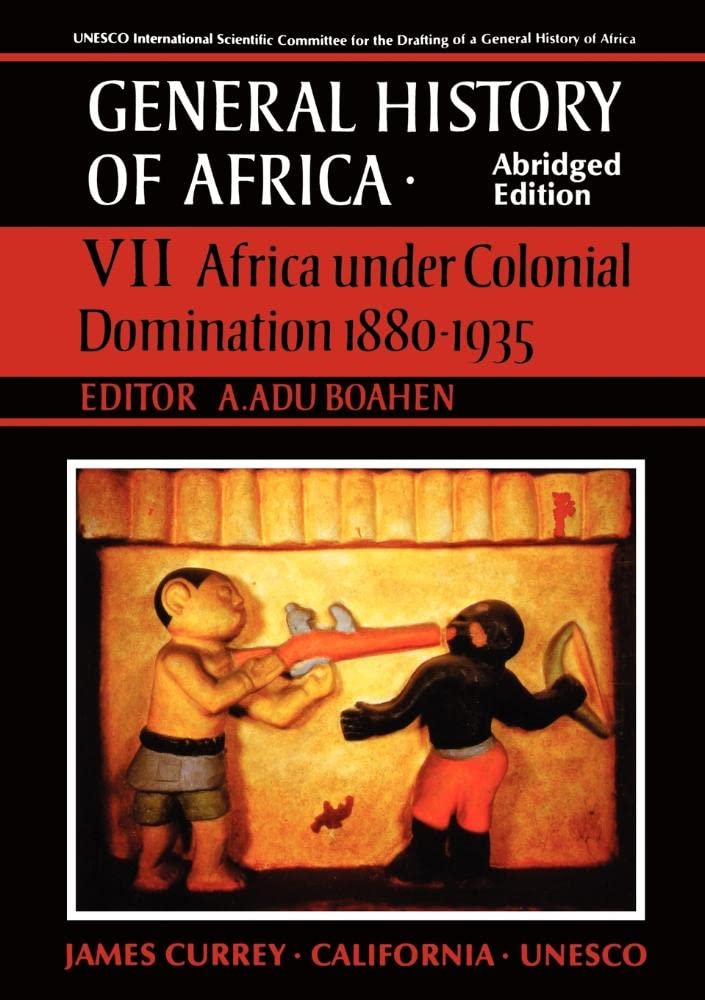General History Of Africa Volume 7: Africa Under Colonial Domination 18801935 (Unesco General History Of Africa (Abridged)),New
