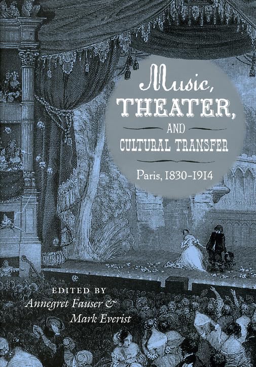 Music, Theater, and Cultural Transfer: Paris, 18301914,Used