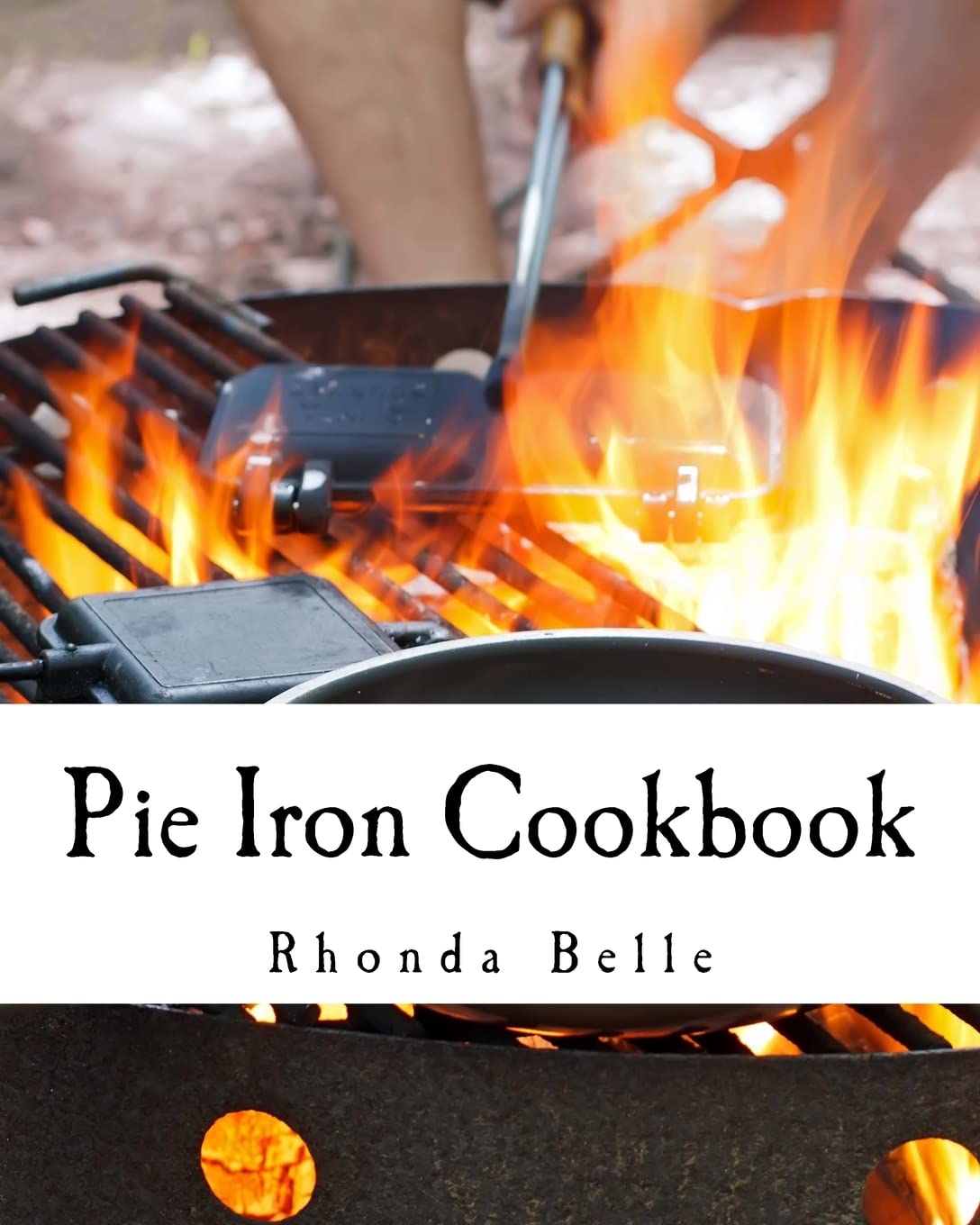 Pie Iron Cookbook: 60 #Delish Pie Iron Recipes for Cooking in the Great Outdoors (60 Super Recipes),Used