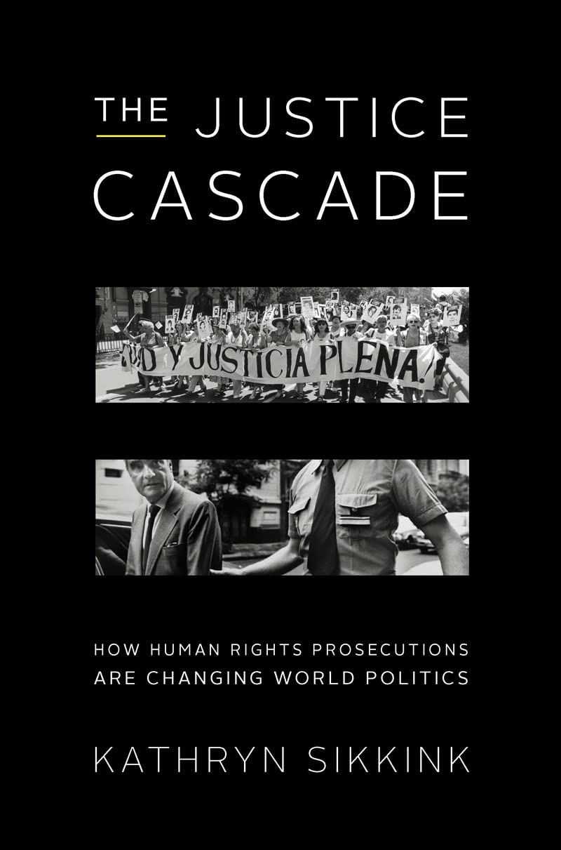 The Justice Cascade: How Human Rights Prosecutions Are Changing World Politics (The Norton Series In World Politics),New