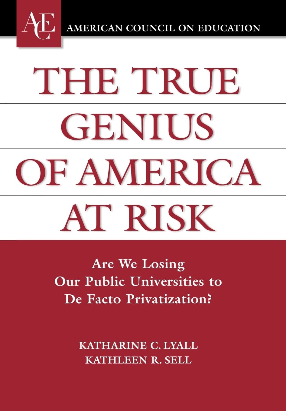 The True Genius of America at Risk: Are We Losing Our Public Universities to De Facto Privatization? (ACE/Praeger Series on High,New