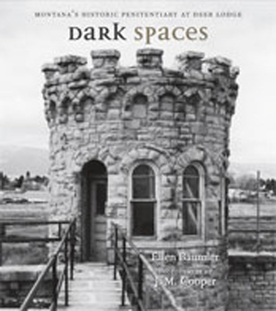 Dark Spaces: Montana'S Historic Penitentiary At Deer Lodge,New