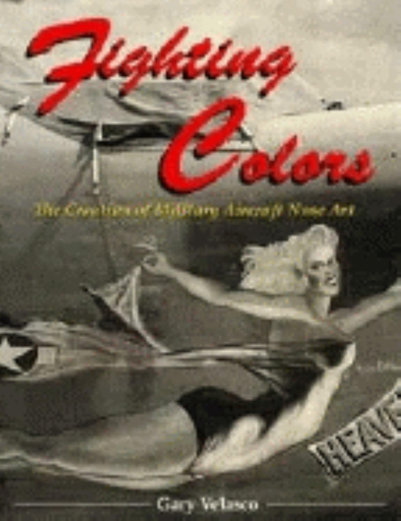 Fighting Colors: The Creation of Military Aircraft Nose Art,Used