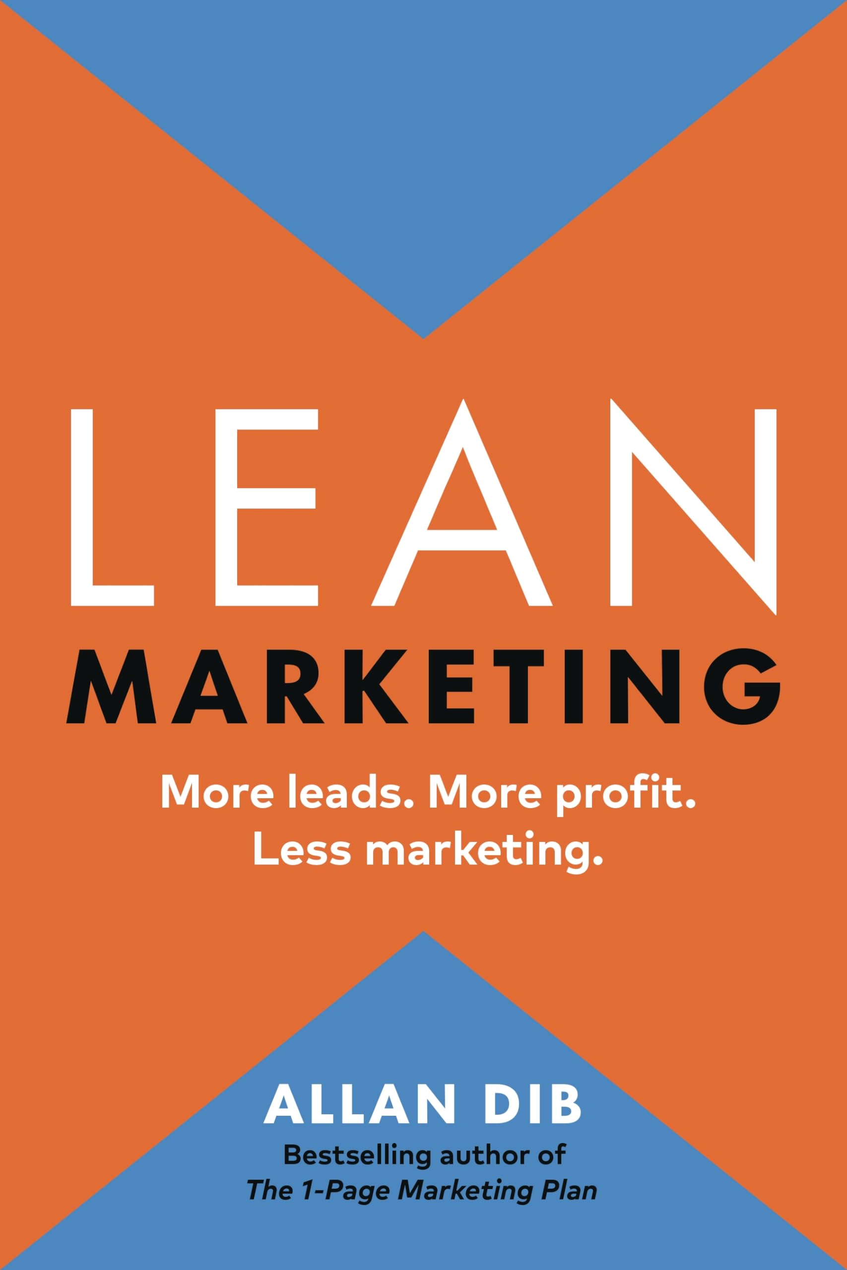 Lean Marketing: More Leads. More Profit. Less Marketing.,New