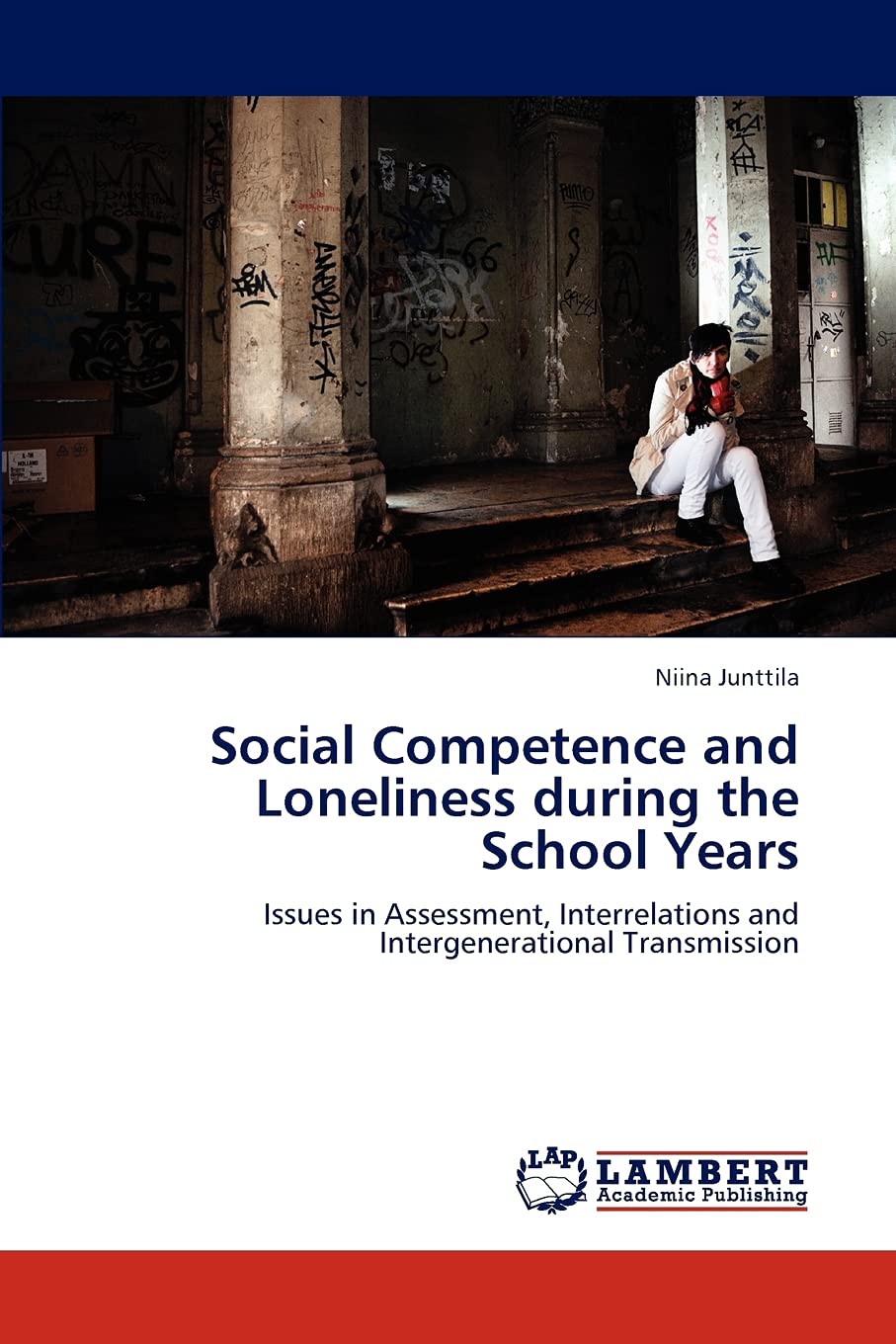 Social Competence and Loneliness during the School Years: Issues in Assessment, Interrelations and Intergenerational Transmissio,Used