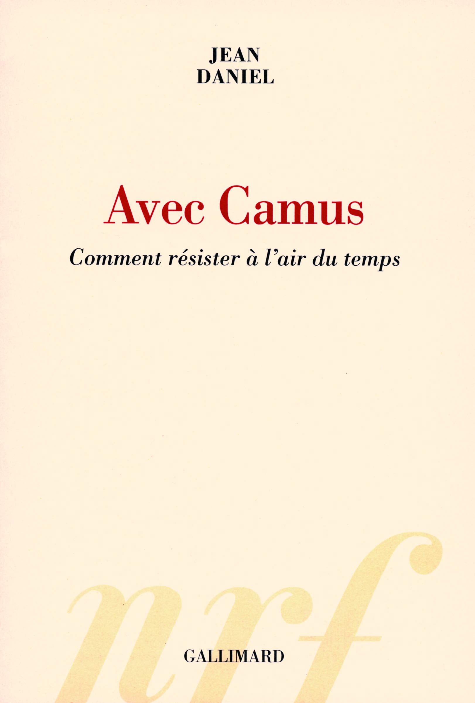 Avec Camus: Comment rsister l'air du temps,New