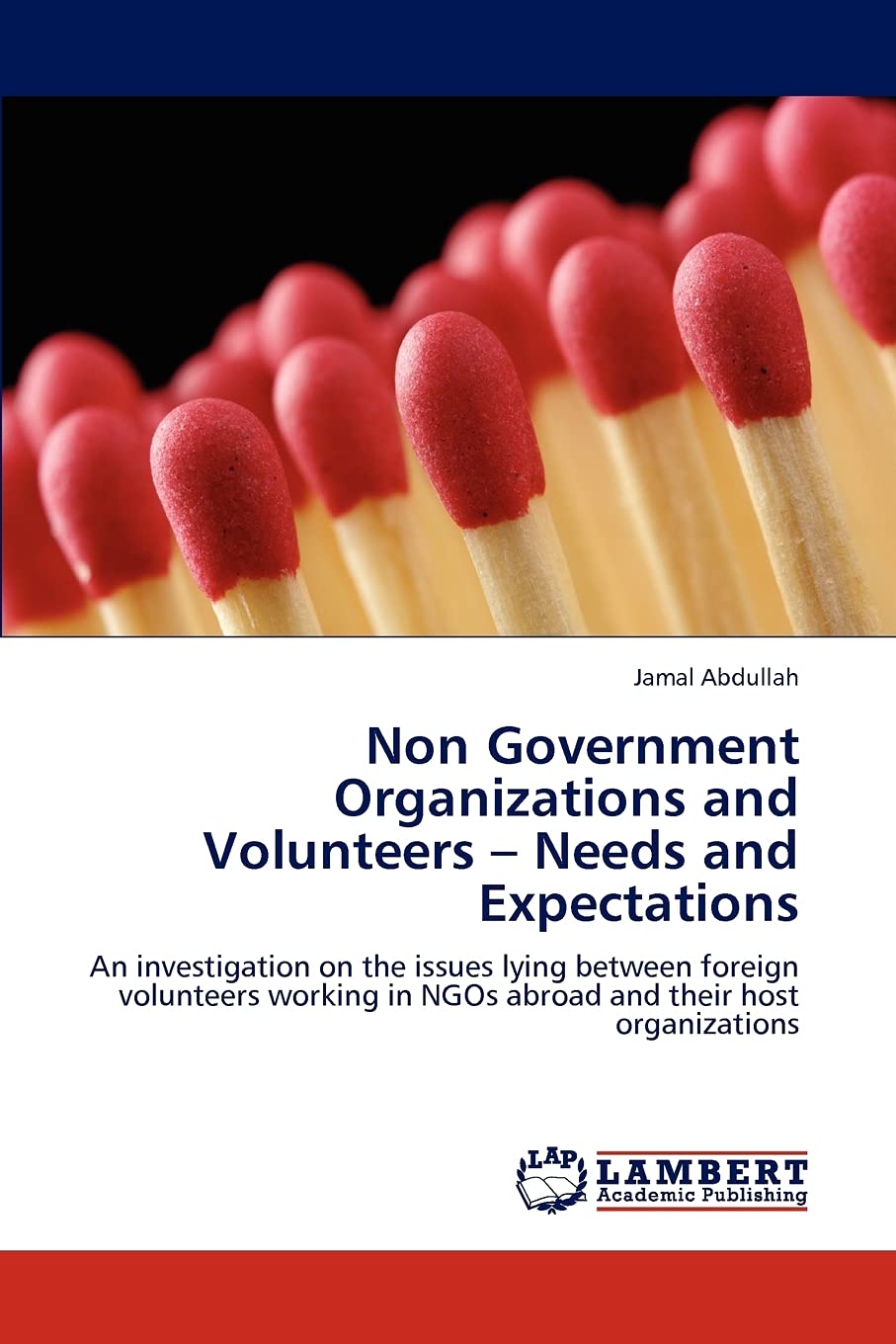 Non Government Organizations and Volunteers Needs and Expectations: An investigation on the issues lying between foreign volun,Used
