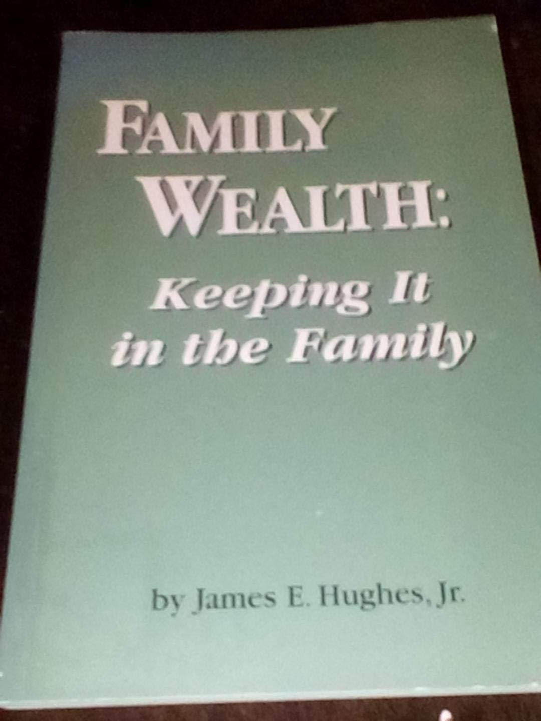 Family Wealth: Keeping It In The Family,New