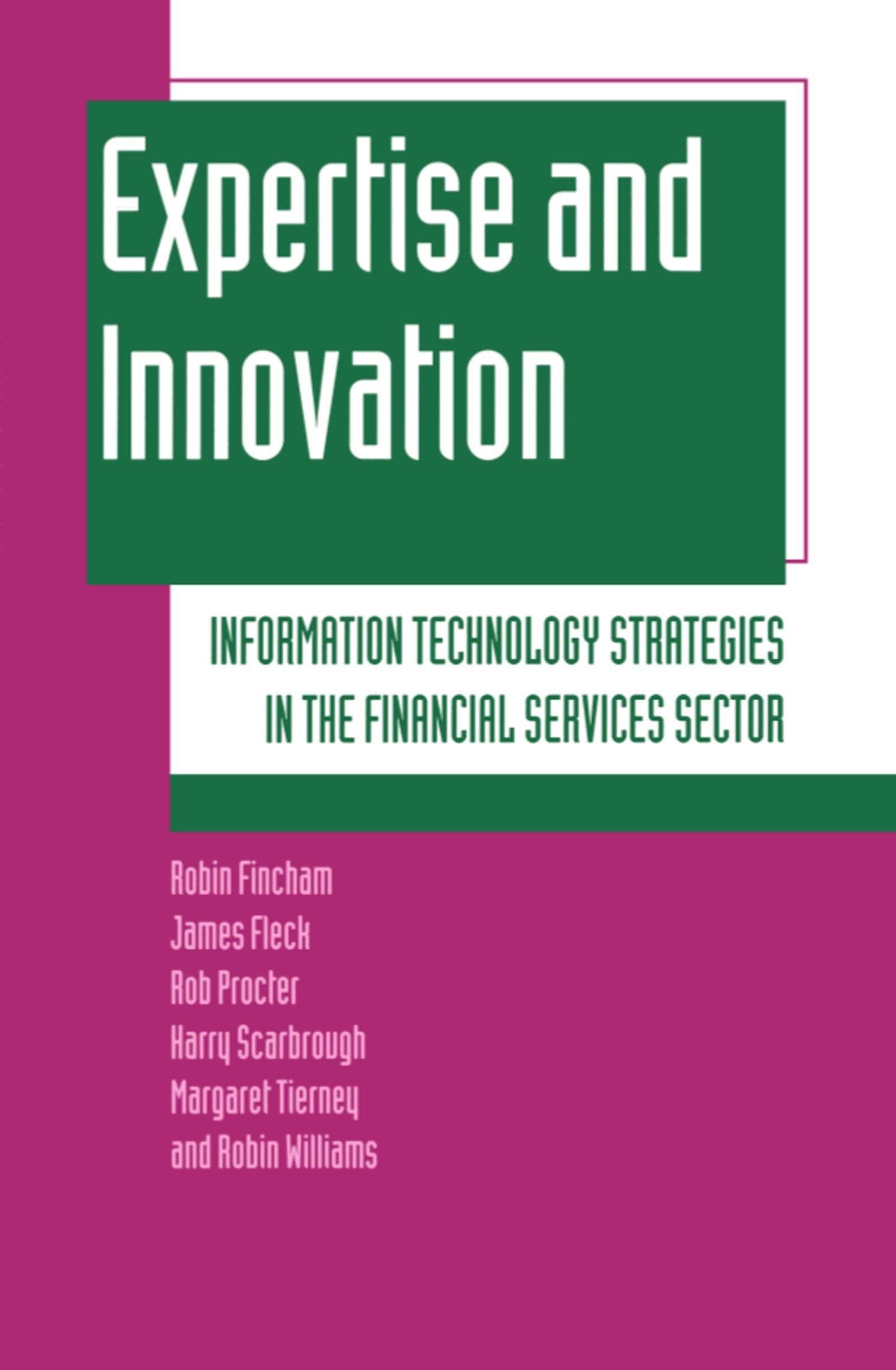 Expertise and Innovation: Information Technology Strategies in the Financial Services Sector,Used