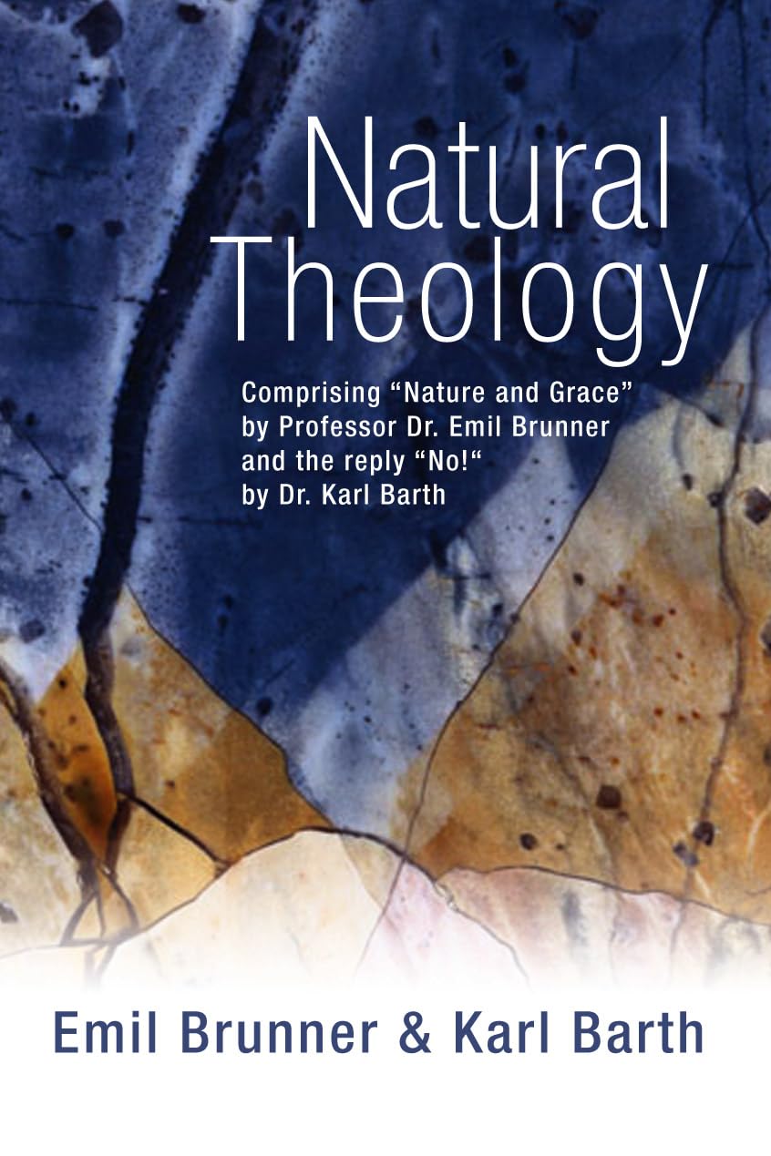 Natural Theology: Comprising Nature and Grace by Professor Dr. Emil Brunner and the reply No! by Dr. Karl Barth,New
