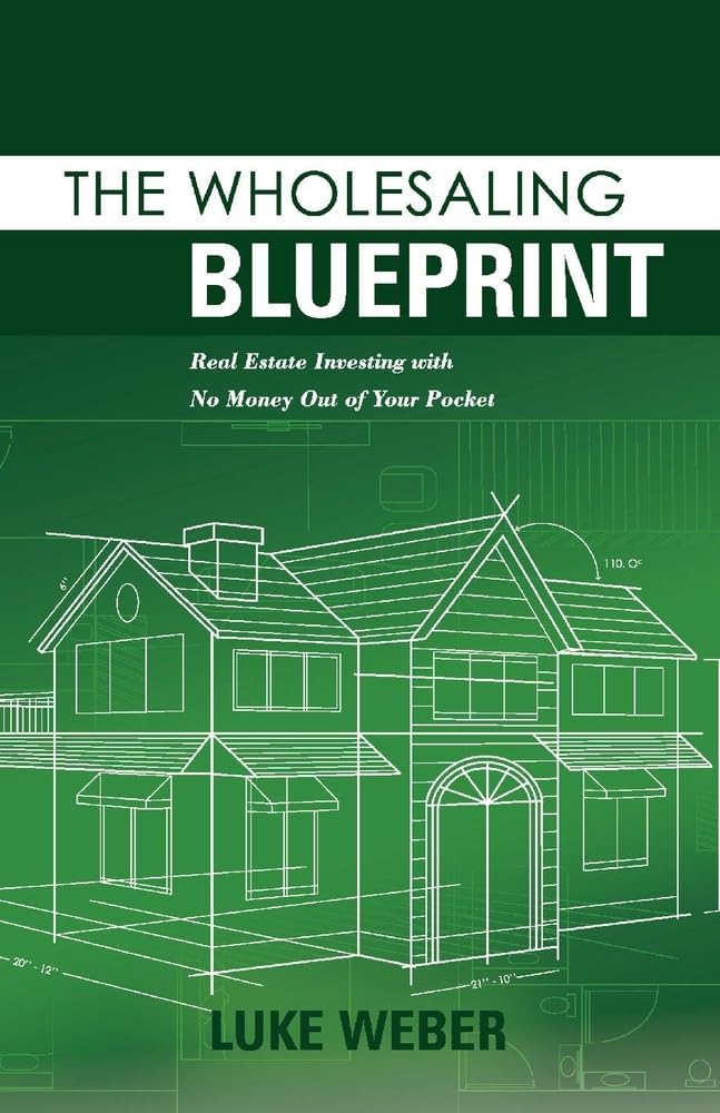 The Wholesaling Blueprint: Real Estate Investing with No Money out of your Pocket (2) (The Real Estate Investors Blueprint),Used
