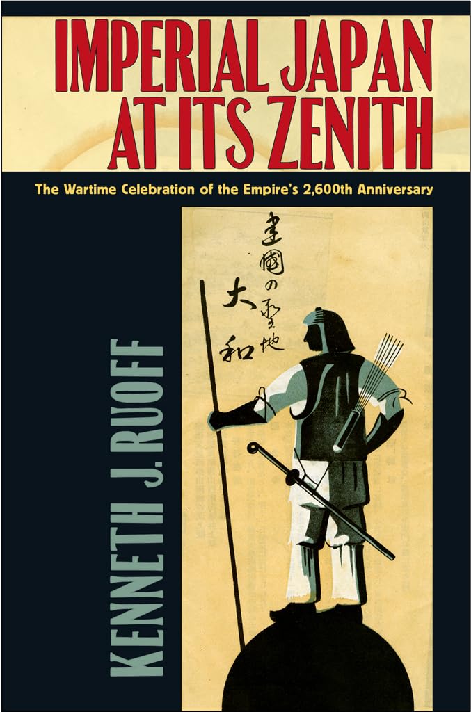 Imperial Japan at Its Zenith: The Wartime Celebration of the Empire's 2,600th Anniversary (Studies of the Weatherhead East Asian,Used