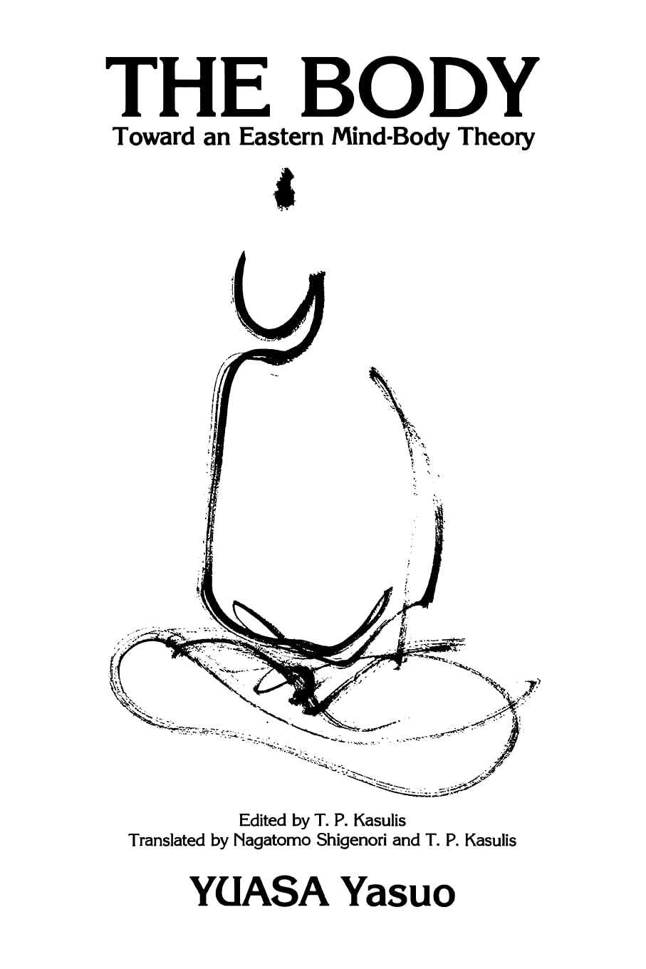 The Body: Toward An Eastern Mindbody Theory (Suny Buddhist Studies) (English And Japanese Edition)