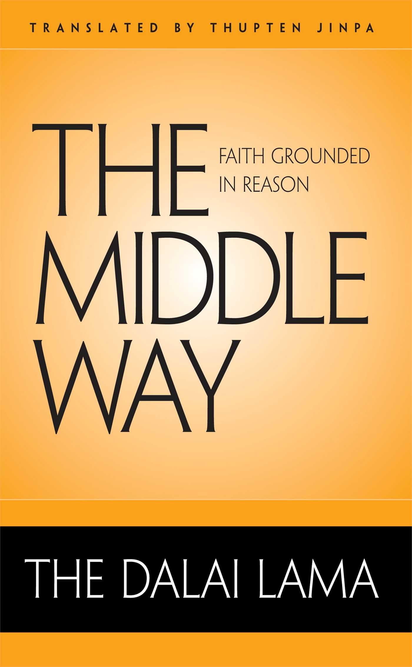 The Middle Way: Faith Grounded In Reason,Used