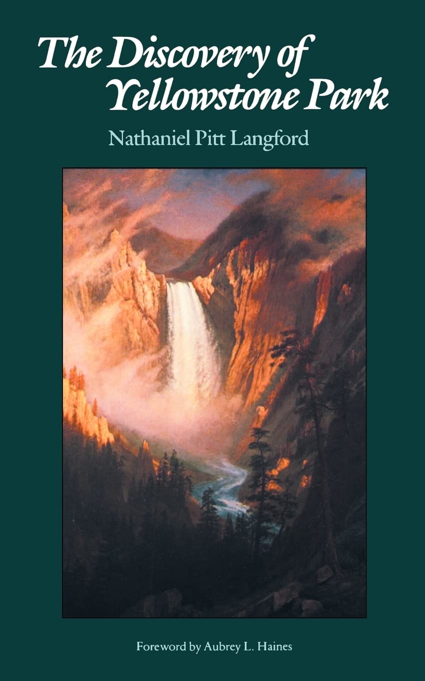 The Discovery Of Yellowstone Park: Journal Of The Washburn Expedition To The Yellowstone And Firehole Rivers In The Year 1870,New