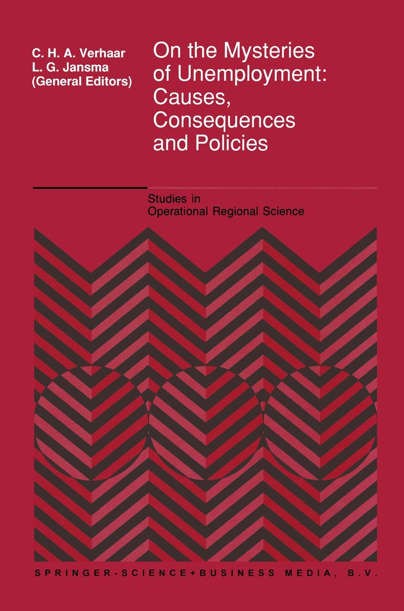 On the Mysteries of Unemployment: Causes, Consequences and Policies (Studies in Operational Regional Science),Used