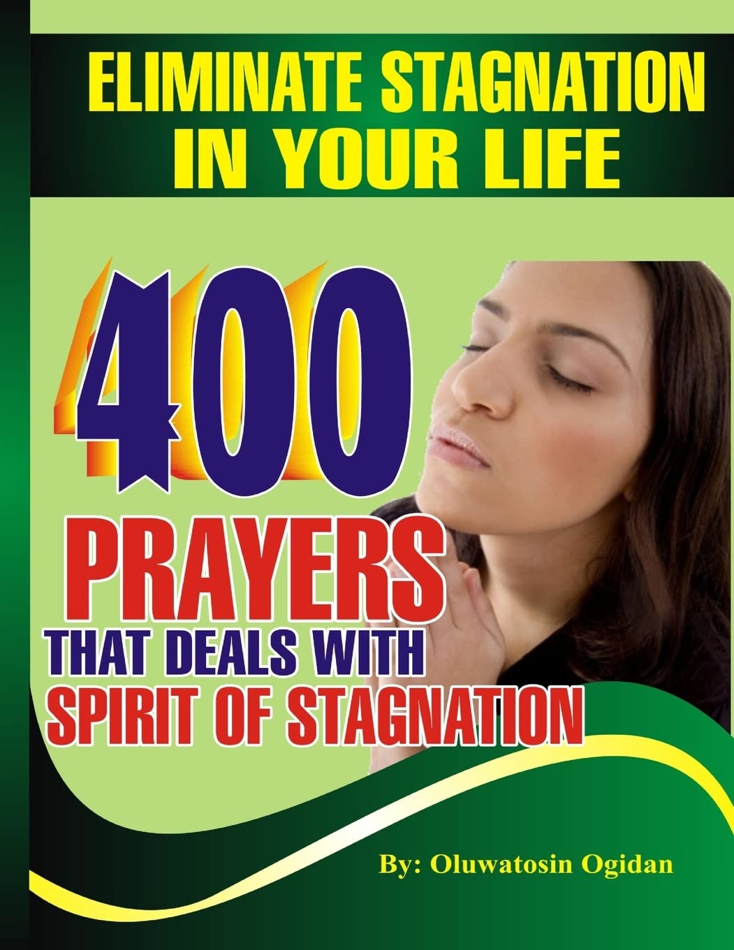 Eliminate stagnation in your life: 400 prayers that deals with spirit of stagnation,Used