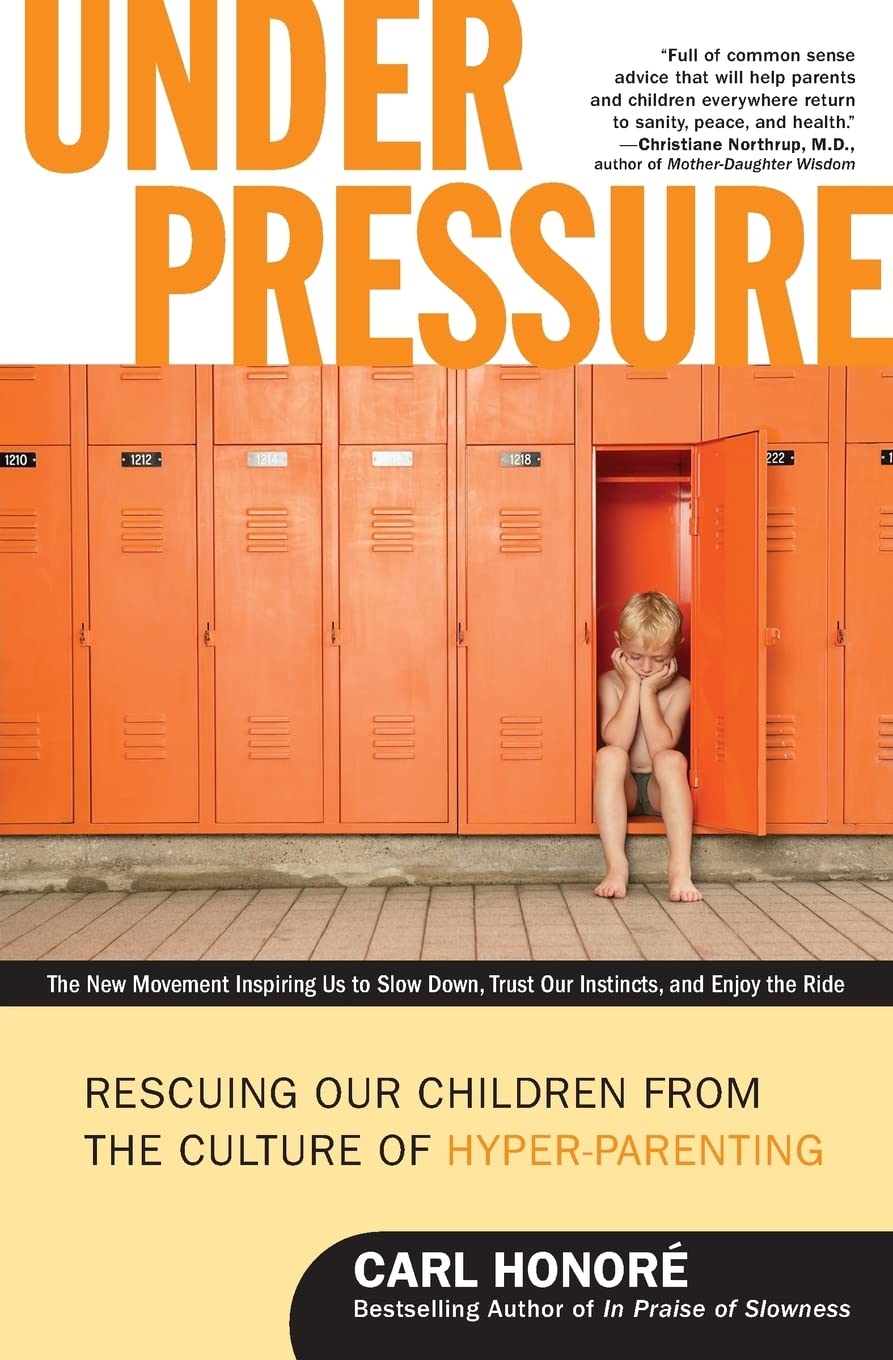 Under Pressure: Rescuing Our Children from the Culture of HyperParenting,New
