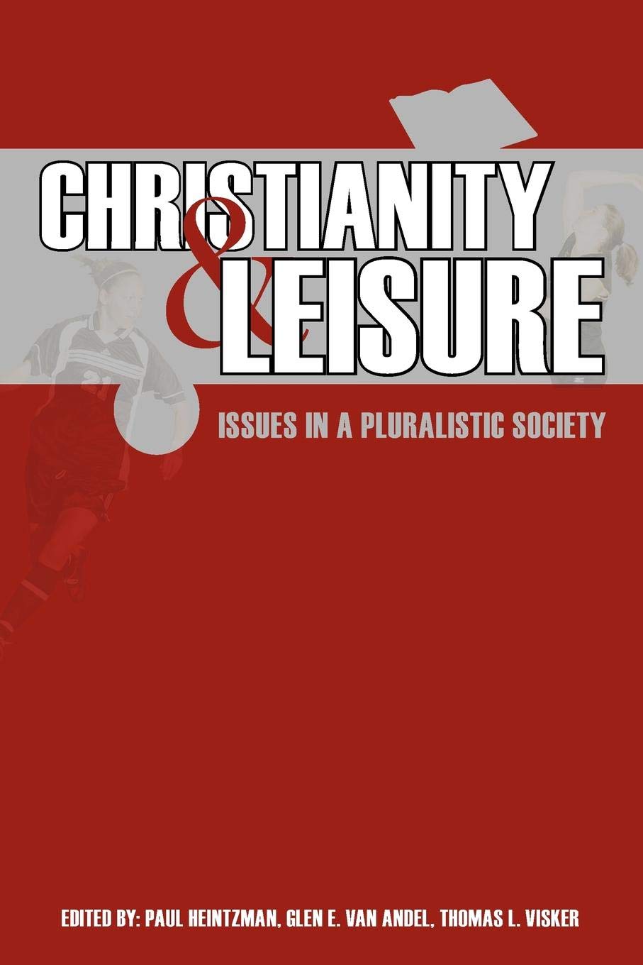 Christianity And Leisure: Issues In A Pluralistic Society,Used
