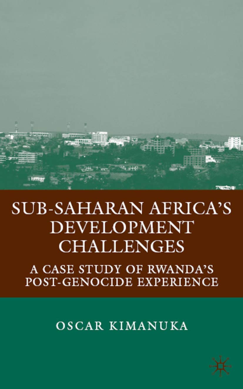 Subsaharan Africas Development Challenges: A Case Study Of Rwandas Postgenocide Experience,Used