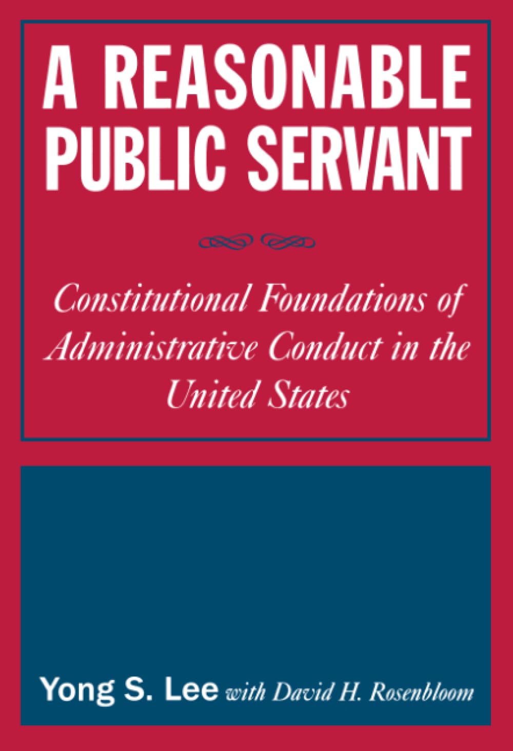A Reasonable Public Servant: Constitutional Foundations of Administrative Conduct in the United States,Used
