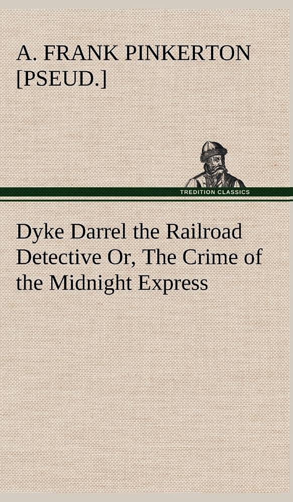 Dyke Darrel the Railroad Detective Or, The Crime of the Midnight Express,Used