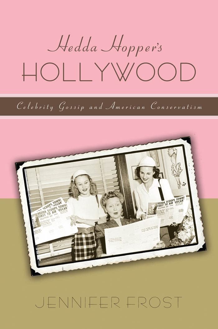 Hedda Hoppers Hollywood: Celebrity Gossip And American Conservatism (American History And Culture, 8),Used