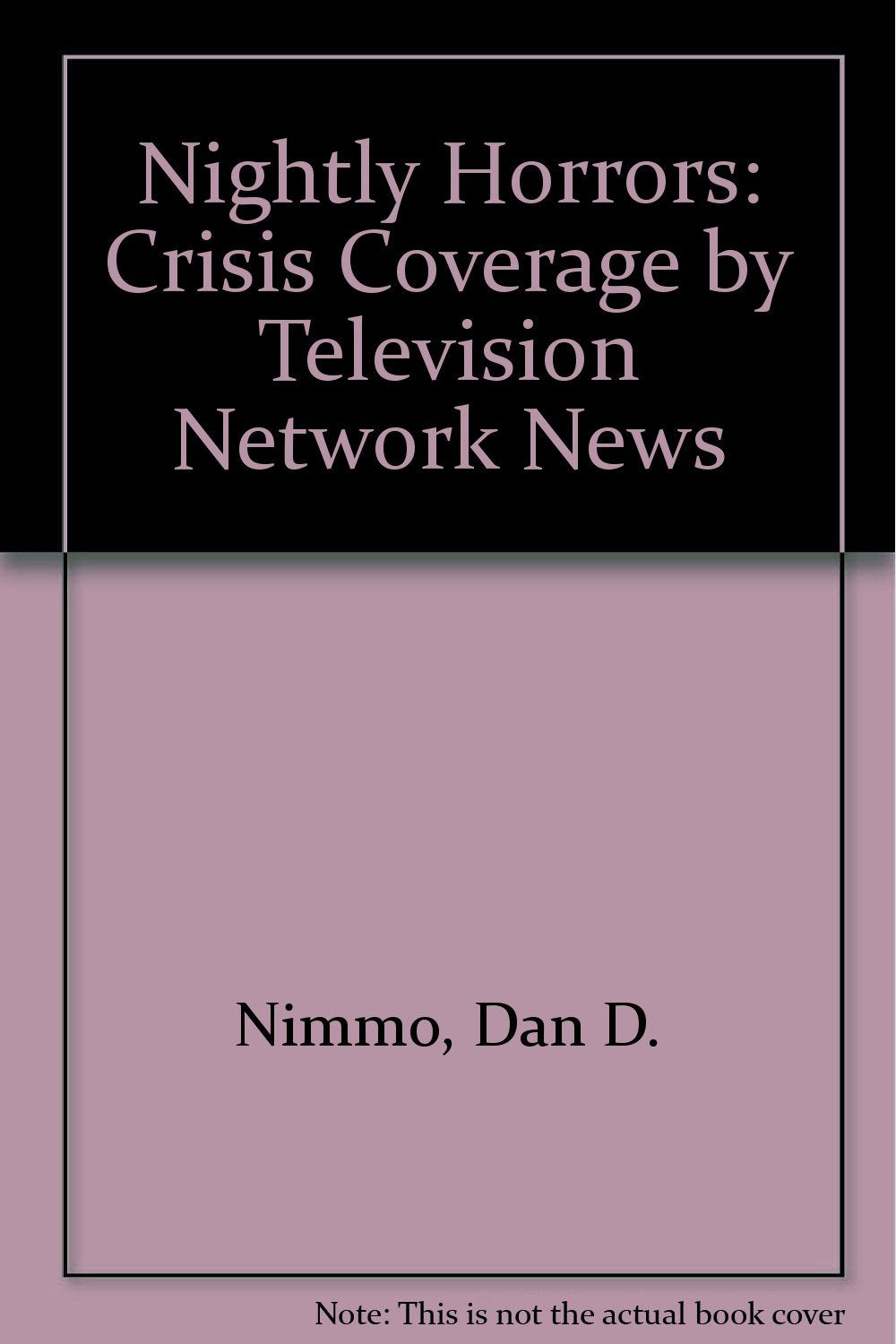Nightly Horrors: Crisis Coverage by Television Network News,Used