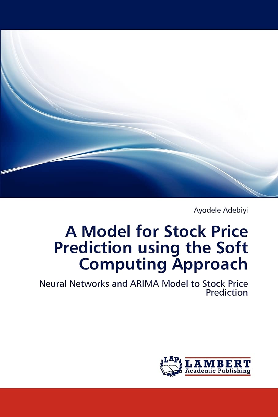 A Model for Stock Price Prediction using the Soft Computing Approach: Neural Networks and ARIMA Model to Stock Price Prediction,Used