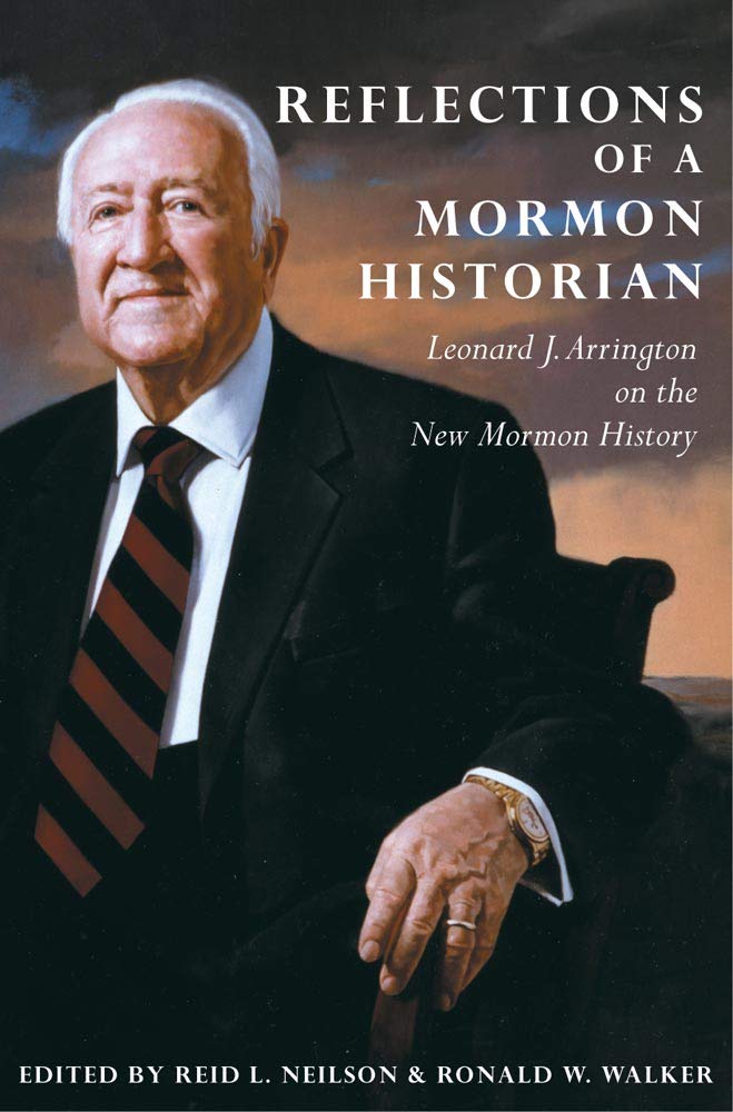 Reflections of a Mormon Historian: Leonard J. Arrington on the New Mormon History,Used