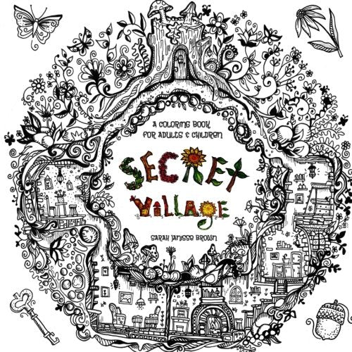 Secret Village A Coloring Book Adventure: Beyond the Garden Gate, Beneath the Forest Floor, Among the Hollow Trees A Mystery,Used