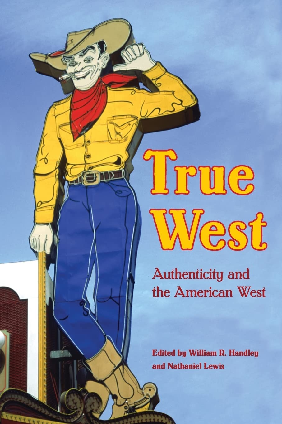True West: Authenticity And The American West (Postwestern Horizons),New