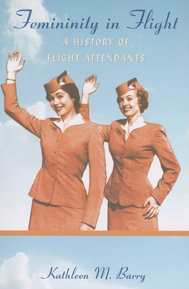 Femininity In Flight: A History Of Flight Attendants (Radical Perspectives),New