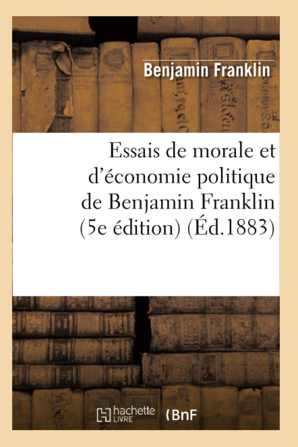 Essais de Morale Et d'conomie Politique de Benjamin Franklin (5e dition) (d.1883) (Sciences Sociales) (French Edition),Used