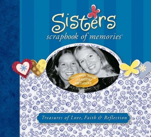 Sisters Scrapbook of Memories: Treasures of Love, Faith & Reflection (Integrity Scrapbook of Memories Series),Used