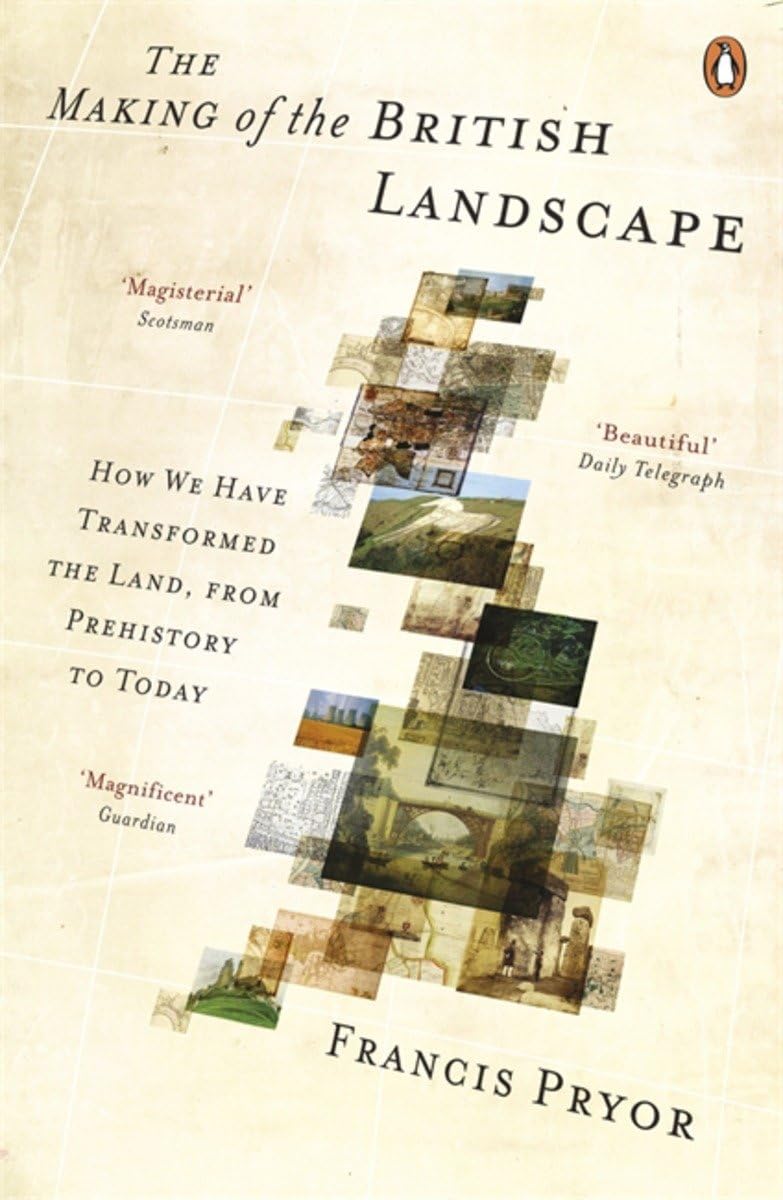 The Making of the British Landscape: How We Have Transformed the Land, from Prehistory to Today,Used