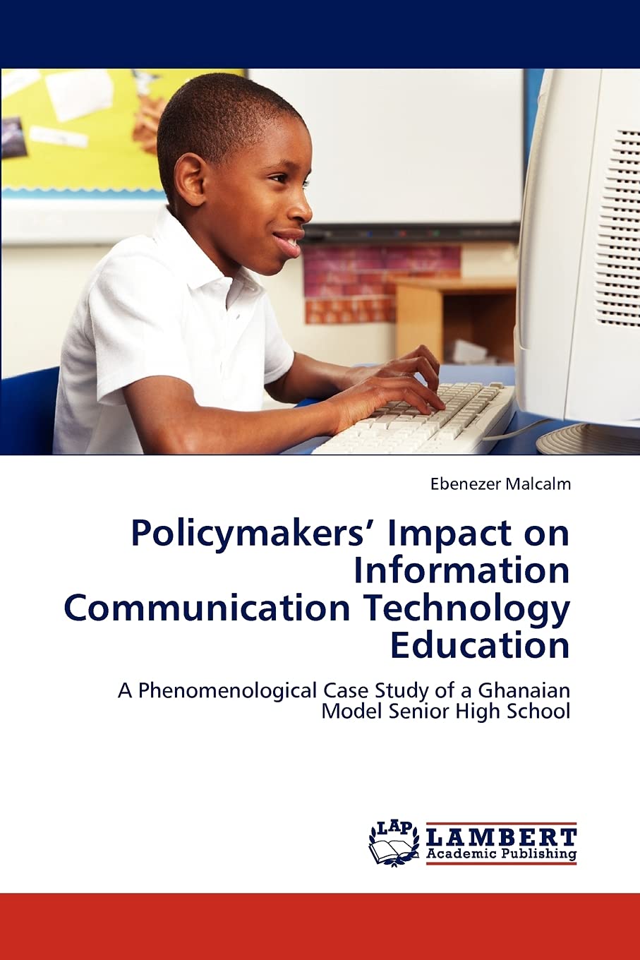Policymakers Impact on Information Communication Technology Education: A Phenomenological Case Study of a Ghanaian Model Senior ,Used
