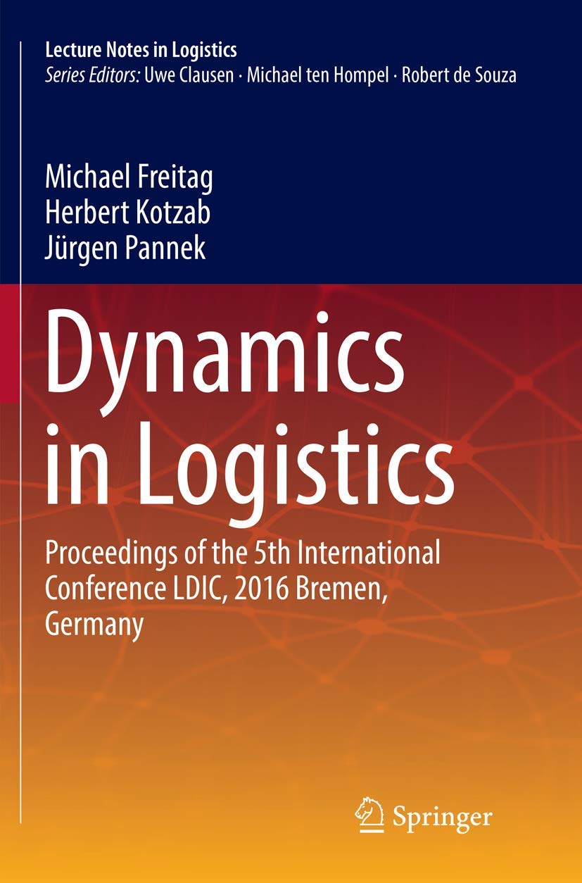 Dynamics in Logistics: Proceedings of the 5th International Conference LDIC, 2016 Bremen, Germany (Lecture Notes in Logistics),Used